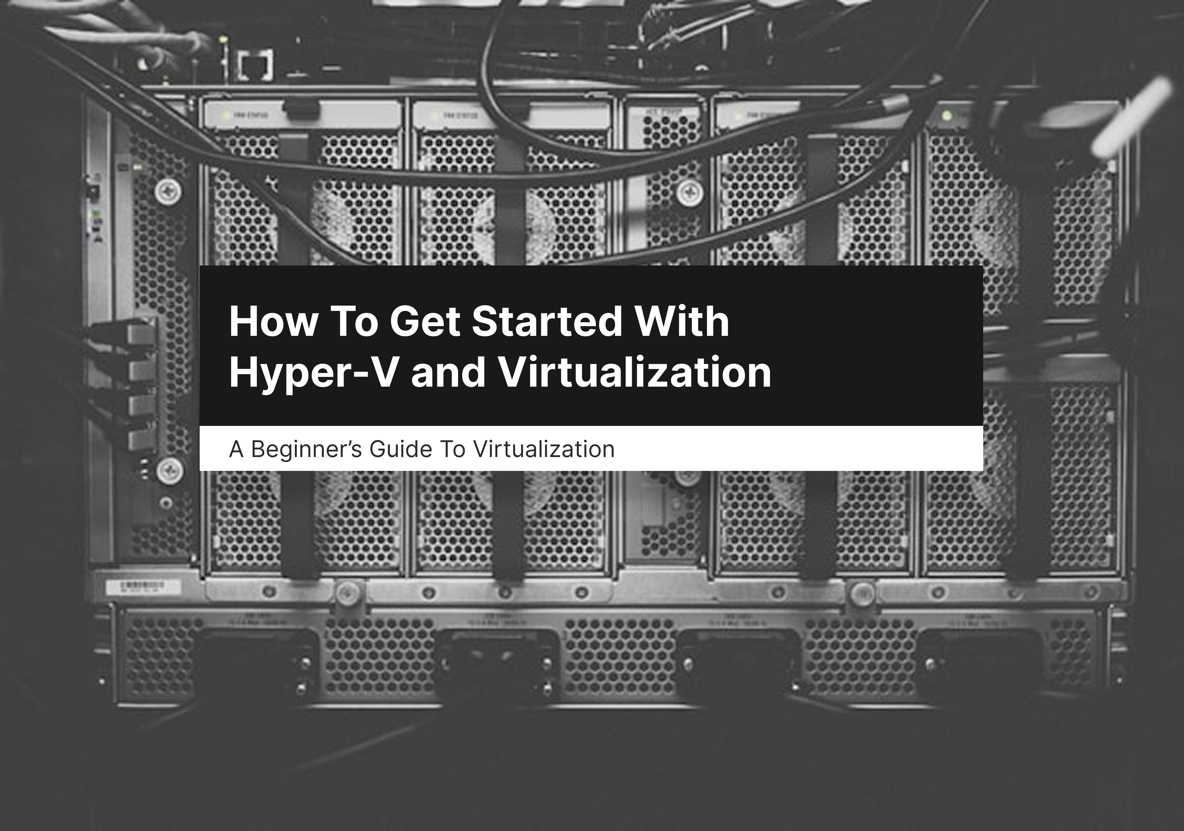 How to get started with Hyper-V and virtualization
